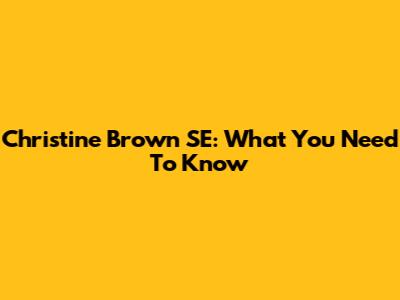 Christine Brown SE: What You Need To Know