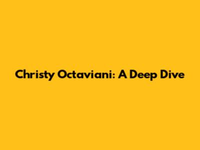 Christy Octaviani: A Deep Dive