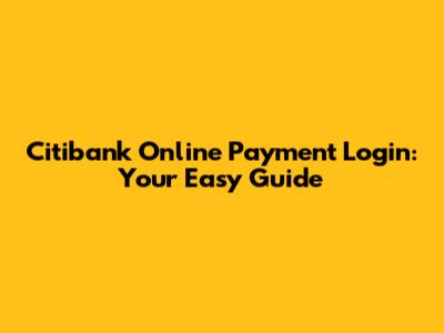 Citibank Online Payment Login: Your Easy Guide