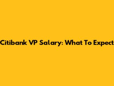 Citibank VP Salary: What To Expect