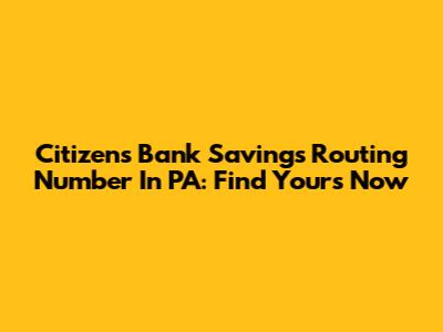 Citizens Bank Savings Routing Number In PA: Find Yours Now