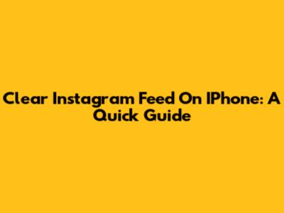 Clear Instagram Feed On IPhone: A Quick Guide