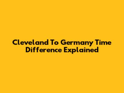 Cleveland To Germany Time Difference Explained