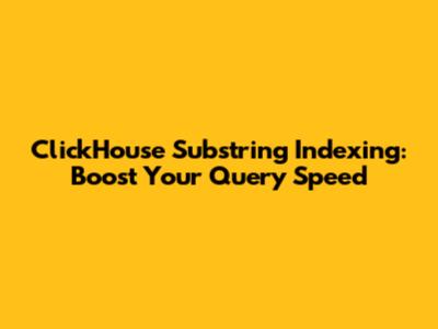 ClickHouse Substring Indexing: Boost Your Query Speed