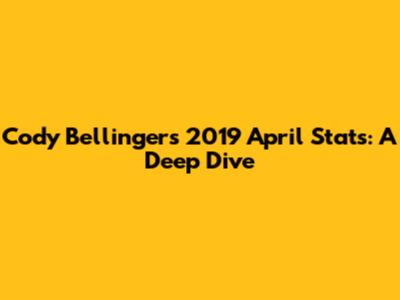 Cody Bellinger's 2019 April Stats: A Deep Dive