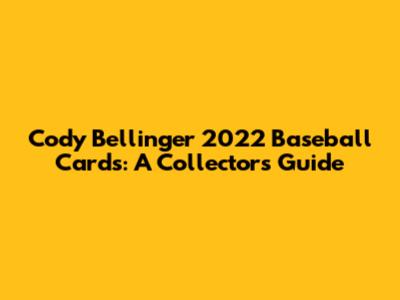 Cody Bellinger 2022 Baseball Cards: A Collector's Guide