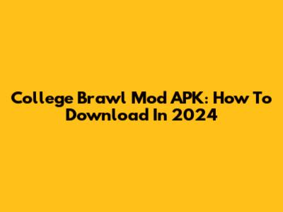 College Brawl Mod APK: How To Download In 2024