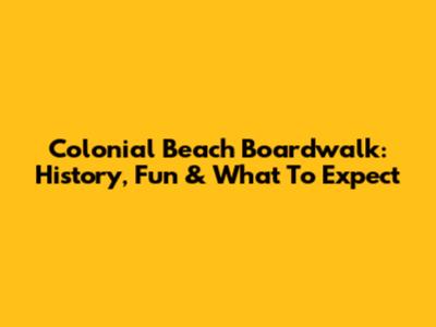 Colonial Beach Boardwalk: History, Fun & What To Expect