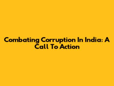Combating Corruption In India: A Call To Action