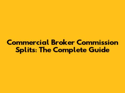 Commercial Broker Commission Splits: The Complete Guide