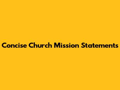 Concise Church Mission Statements