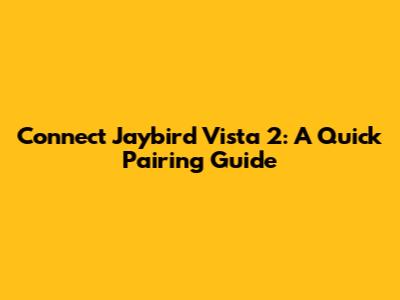 Connect Jaybird Vista 2: A Quick Pairing Guide