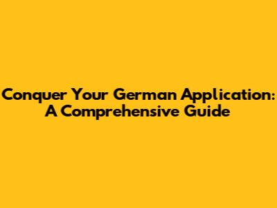 Conquer Your German Application: A Comprehensive Guide