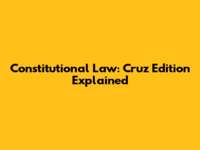 Constitutional Law: Cruz Edition Explained