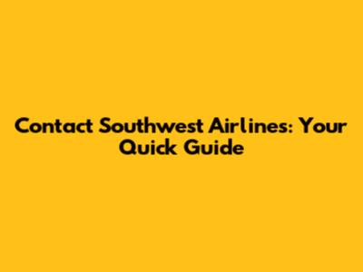 Contact Southwest Airlines: Your Quick Guide