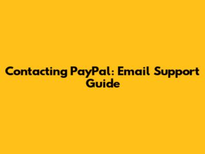 Contacting PayPal: Email Support Guide