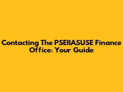 Contacting The PSEIIASUSE Finance Office: Your Guide