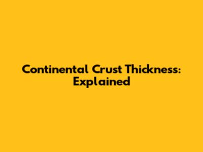 Continental Crust Thickness: Explained
