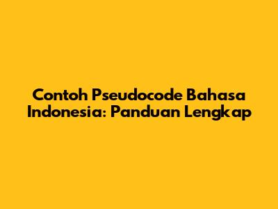 Contoh Pseudocode Bahasa Indonesia: Panduan Lengkap