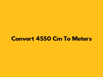 Convert 4550 Cm To Meters