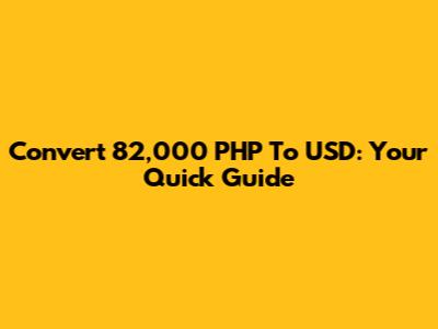 Convert 82,000 PHP To USD: Your Quick Guide