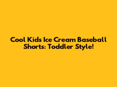 Cool Kids' Ice Cream Baseball Shorts: Toddler Style!