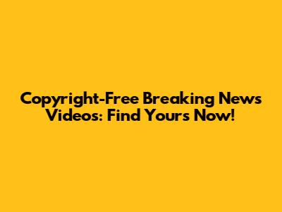 Copyright-Free Breaking News Videos: Find Yours Now!