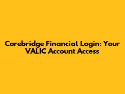Corebridge Financial Login: Your VALIC Account Access