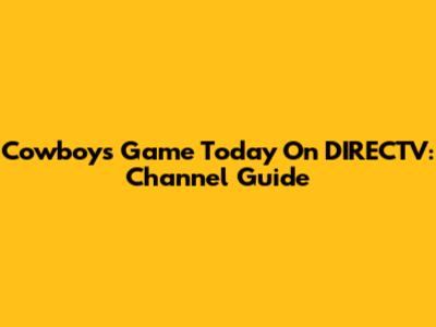 Cowboys Game Today On DIRECTV: Channel Guide