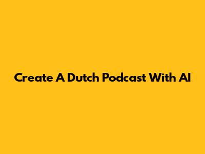 Create A Dutch Podcast With AI