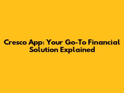 Cresco App: Your Go-To Financial Solution Explained