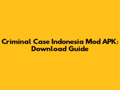 Criminal Case Indonesia Mod APK: Download Guide