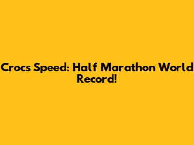 Crocs Speed: Half Marathon World Record!