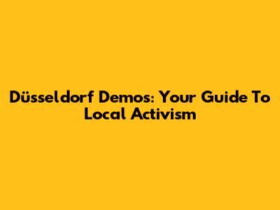 Düsseldorf Demos: Your Guide To Local Activism