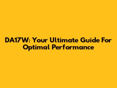 DA17W: Your Ultimate Guide For Optimal Performance