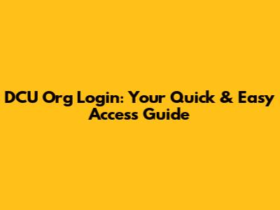 DCU Org Login: Your Quick & Easy Access Guide