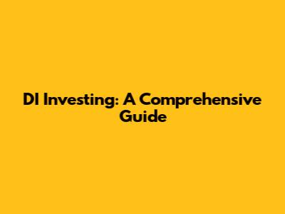 DI Investing: A Comprehensive Guide