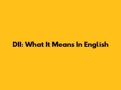 DII: What It Means In English