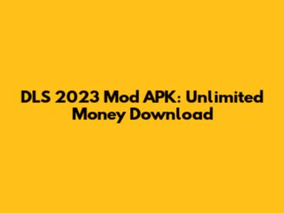 DLS 2023 Mod APK: Unlimited Money Download