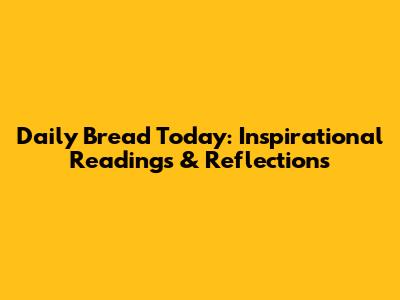 Daily Bread Today: Inspirational Readings & Reflections