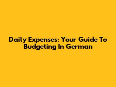 Daily Expenses: Your Guide To Budgeting In German