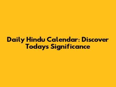 Daily Hindu Calendar: Discover Today's Significance