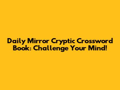 Daily Mirror Cryptic Crossword Book: Challenge Your Mind!