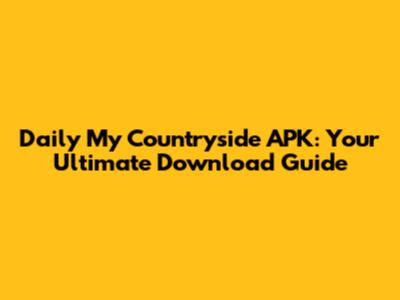 Daily My Countryside APK: Your Ultimate Download Guide