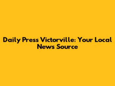 Daily Press Victorville: Your Local News Source