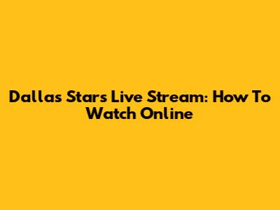 Dallas Stars Live Stream: How To Watch Online