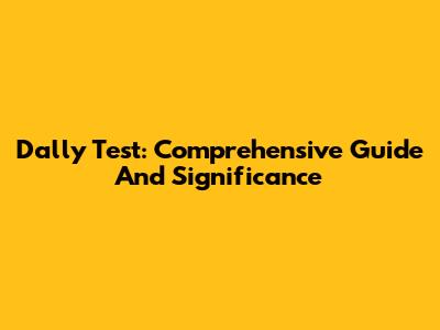 Dally Test: Comprehensive Guide And Significance