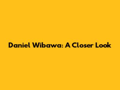 Daniel Wibawa: A Closer Look