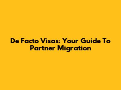 De Facto Visas: Your Guide To Partner Migration