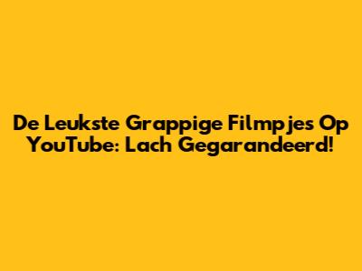 De Leukste Grappige Filmpjes Op YouTube: Lach Gegarandeerd!